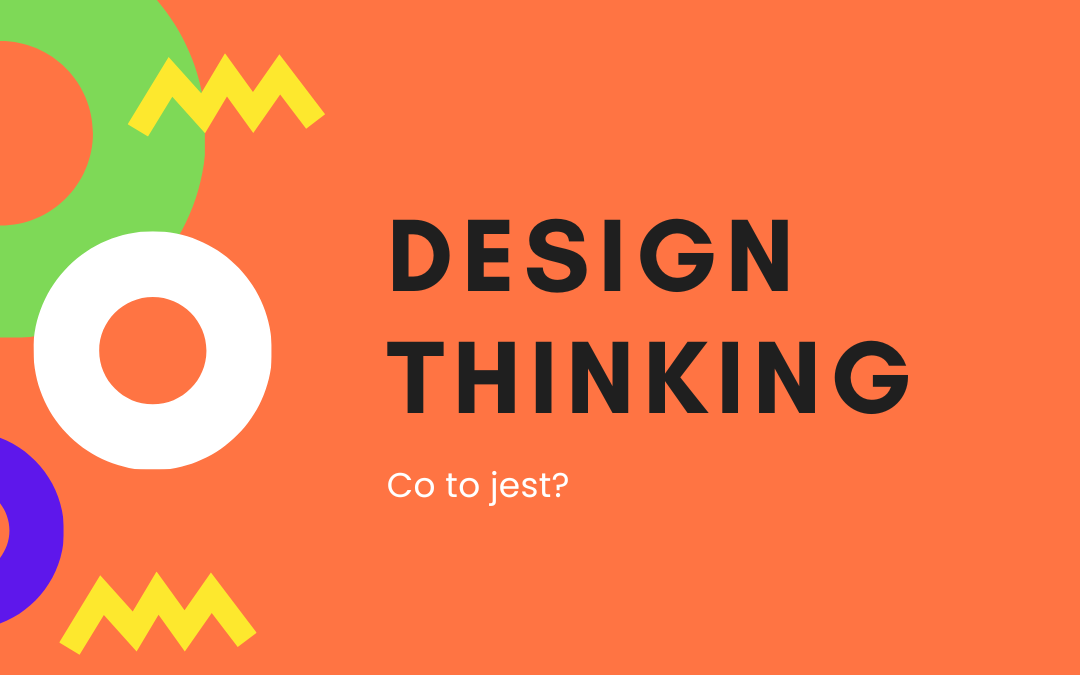 Design Thinking – co to jest?
