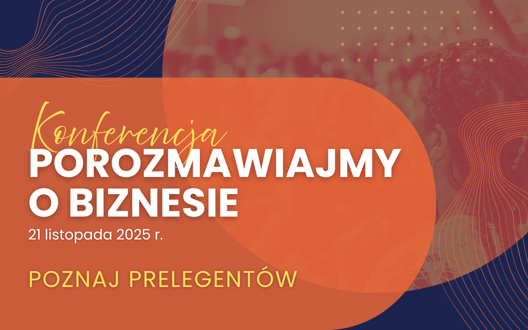 Poznaj prelegentów czwartej edycji konferencji „Porozmawiajmy o biznesie”